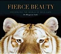 Fierce Beauty: Preserving the World of Wild Cats (Hardcover)