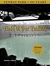 Field of Our Fathers: An Illustrated History of Fenway Park (Hardcover)