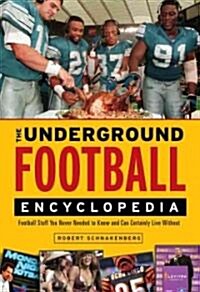 The Underground Football Encyclopedia: Football Stuff You Never Needed to Know and Can Certainly Live Without (Paperback)