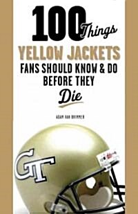 100 Things Yellow Jackets Fans Should Know & Do Before They Die (Paperback)