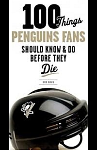 100 Things Penguins Fans Should Know & Do Before They Die (Paperback)