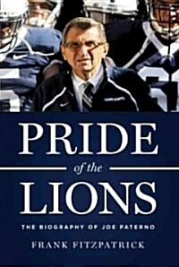 Pride of the Lions: The Biography of Joe Paterno (Hardcover)