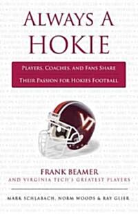 Always a Hokie: Players, Coaches, and Fans Share Their Passion for Virginia Tech Football (Paperback)