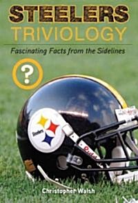 Steelers Triviology: Fascinating Facts from the Sidelines (Paperback)