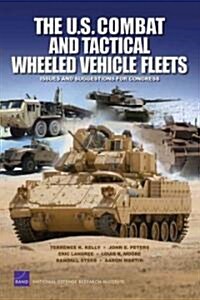 The U.S. Combat and Tactical Wheeled Vehicle Fleets: Issues and Suggestions for Congress (Paperback)