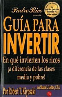 Guia Para Invertir: En Que Invierten los Ricos A Diferencia de las Clases Media y Pobre! = Guide to Investing (Paperback)