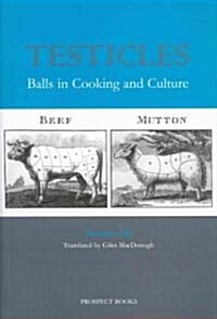 Testicles : Balls in Cooking and Culture (Paperback)