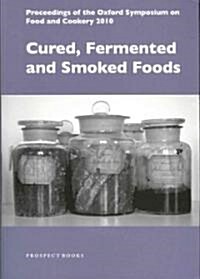 Cured, Fermented and Smoked Foods: Proceedings from the Oxford Symposium on Food and Cookery 2010 (Paperback, 29)