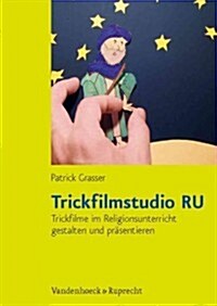 Trickfilmstudio Ru: Trickfilme Im Religionsunterricht Gestalten Und Prasentieren (Paperback)