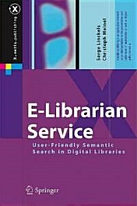 E-Librarian Service: User-Friendly Semantic Search in Digital Libraries (Hardcover)