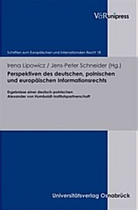 Perspektiven Des Deutschen, Polnischen Und Europaischen Informationsrechts: Ergebnisse Einer Deutsch-Polnischen Alexander Von Humboldt-Institutspartne (Hardcover)