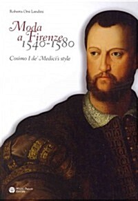 Moda a Firenze 1540-1580: Cosimo I de Medicis Style (Paperback)