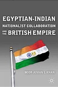 Egyptian-Indian Nationalist Collaboration and the British Empire (Hardcover, 1st)