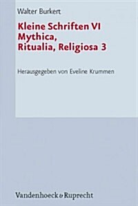 Kleine Schriften VI: Mythica, Ritualia, Religiosa 3. Kulte Und Feste (Hardcover)