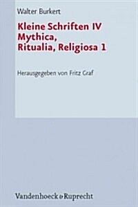 Kleine Schriften IV: Mythica, Ritualia, Religiosa 1 (Hardcover)
