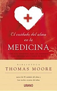 El Cuidado del Alma en la Medicina: Una Guia Espiritual Para los Emfermos y las Personas Que Cuidan de Ellos = Care of the Soul in Medicine (Paperback)