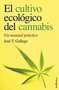 El Cultivo Ecologico del Cannabis: Un Manual Practico = The Organic Cultivation of Cannabis (Paperback)