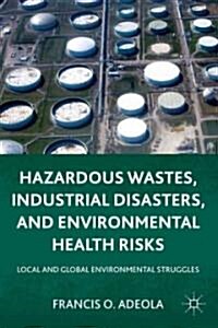 Hazardous Wastes, Industrial Disasters, and Environmental Health Risks : Local and Global Environmental Struggles (Hardcover)