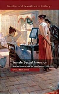 Female Sexual Inversion : Same-sex Desires in Italian and British Sexology, C. 1870-1920 (Hardcover)