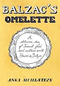 Balzacs Omelette: A Delicious Tour of French Food and Culture with Honorede Balzac (Hardcover)