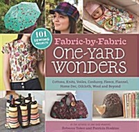 Fabric-By-Fabric One-Yard Wonders: 101 Sewing Projects Using Cottons, Knits, Voiles, Corduroy, Fleece, Flannel, Home Dec, Oilcloth, Wool, and Beyond [ (Spiral)