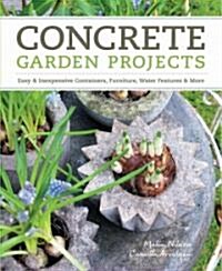 Concrete Garden Projects: Easy & Inexpensive Containers, Furniture, Water Features & More (Paperback)