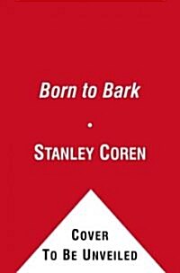 Born to Bark: My Adventures with an Irrepressible and Unforgettable Dog (Paperback)