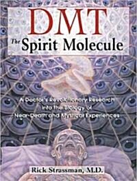 DMT: The Spirit Molecule: A Doctors Revolutionary Research Into the Biology of Near-Death and Mystical Experiences (MP3 CD)