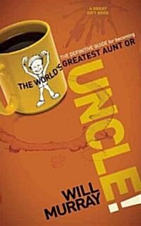 Uncle: The Definitive Guide for Becoming the Worlds Greatest Aunt or Uncle (Paperback)