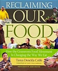 Reclaiming Our Food: How the Grassroots Food Movement Is Changing the Way We Eat (Paperback)