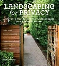Landscaping for Privacy: Innovative Ways to Turn Your Outdoor Space Into a Peaceful Retreat (Paperback)