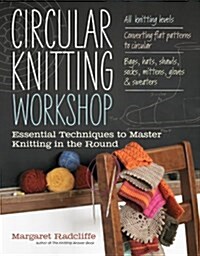 Circular Knitting Workshop: Essential Techniques to Master Knitting in the Round (Paperback)