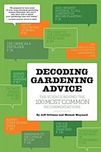 Decoding Gardening Advice: The Science Behind the 100 Most Common Recommendations (Paperback)