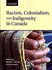 Racism, Colonialism, and Indigeneity in Canada: A Reader (Paperback)