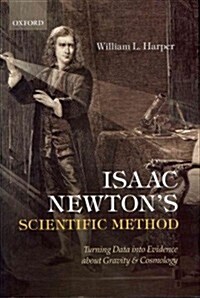 Isaac Newtons Scientific Method : Turning Data into Evidence about Gravity and Cosmology (Hardcover)