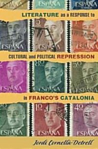 Literature as a Response to Cultural and Political Repression in Francos Catalonia (Hardcover)