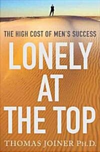 Lonely at the Top : The High Cost of Mens Success (Hardcover)