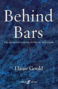 Behind Bars: The Definitive Guide To Music Notation (Hardcover)