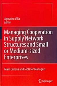 Managing Cooperation in Supply Network Structures and Small or Medium-sized Enterprises : Main Criteria and Tools for Managers (Hardcover)