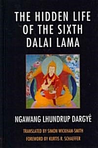 The Hidden Life of the Sixth Dalai Lama (Hardcover)
