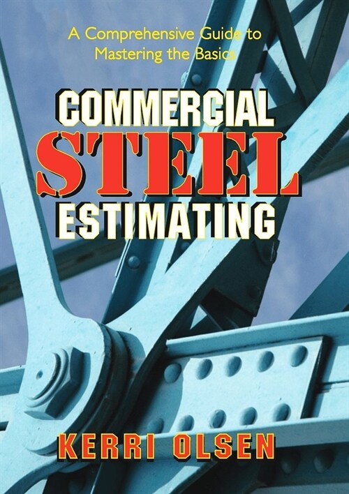 Commercial Steel Estimating: A Comprehensive Guide to Mastering the Basics (Hardcover)