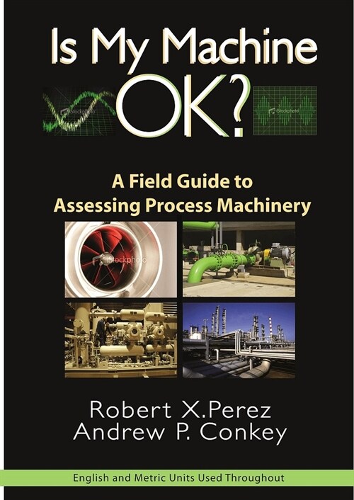 Is My Machine Ok?: A Field Guide to Assessing Process Machinery (Hardcover)