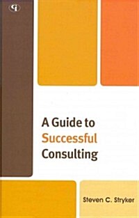 A Guide to Successful Consulting (Hardcover)