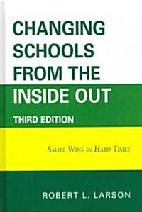 Changing Schools from the Inside Out: Small Wins in Hard Times, 3rd Edition (Hardcover, 3)