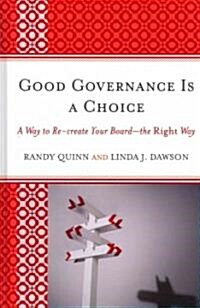 Good Governance Is a Choice: A Way to Re-Create Your Board_the Right Way (Hardcover)