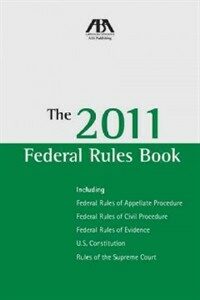 The 2011 federal rules book : including Federal rules of appellate procedure, Federal rules of civil procedure, Federal Rules of Evidence, U.S. Constitution, rules of the Supreme Court