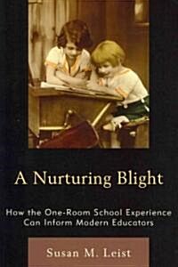 A Nurturing Blight: How the One-Room School Experience Can Inform Modern Educators (Paperback)