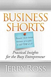 Business Shorts: Practical Insights for the Busy Entrepreneur (Paperback)