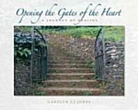 Opening the Gates of the Heart: A Journey of Healing (Hardcover)
