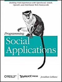 Programming Social Applications: Building Viral Experiences with OpenSocial, OAuth, OpenID, and Distributed Web Frameworks (Paperback)